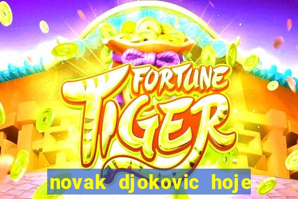 novak djokovic hoje onde assistir