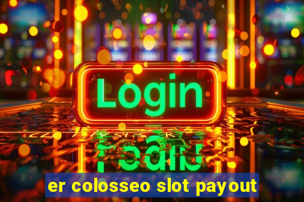 er colosseo slot payout