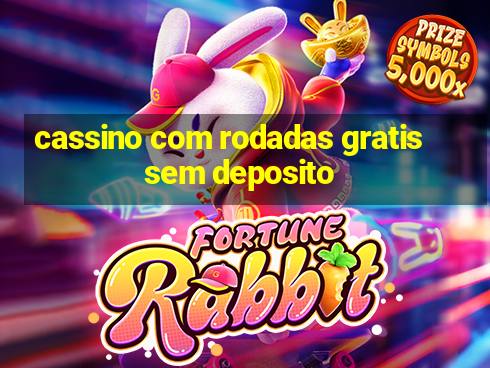 cassino com rodadas gratis sem deposito