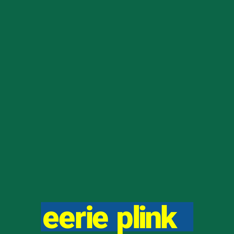 eerie plink