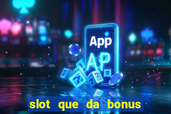 slot que da bonus no cadastro