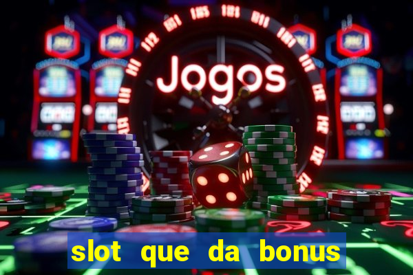 slot que da bonus no cadastro