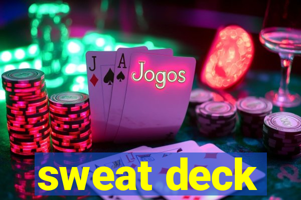 sweat deck