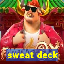 sweat deck