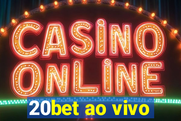 20bet ao vivo