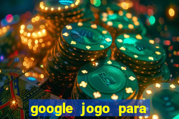 google jogo para ganhar dinheiro