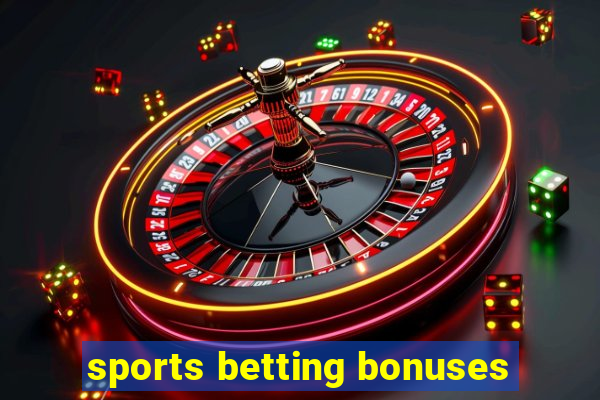 sports betting bonuses