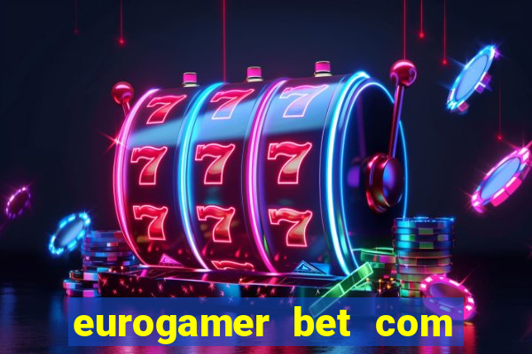 eurogamer bet com paga mesmo