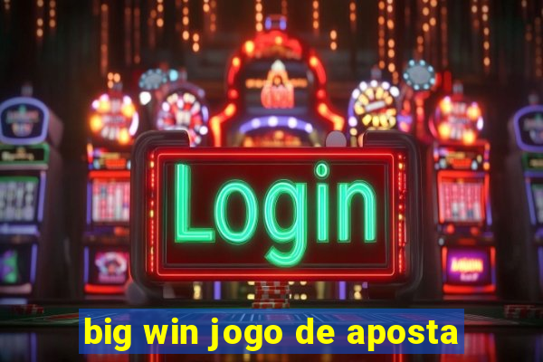 big win jogo de aposta