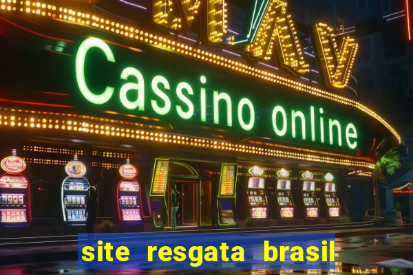 site resgata brasil é confiável