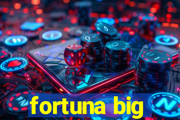 fortuna big