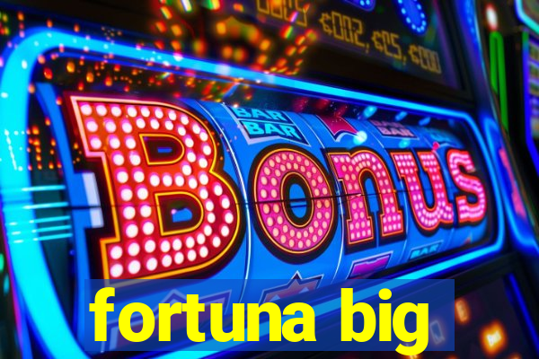 fortuna big