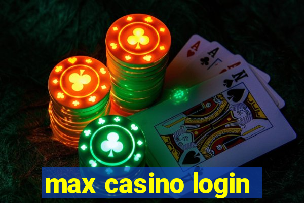 max casino login