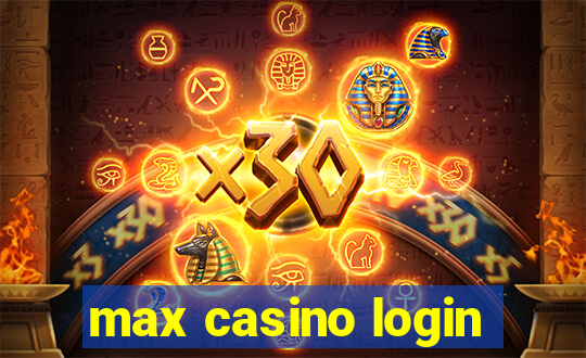 max casino login