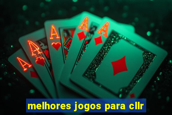 melhores jogos para cllr