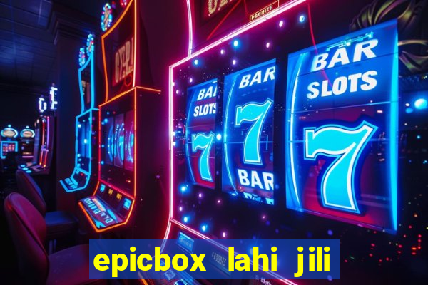 epicbox lahi jili fun sabong