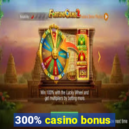 300% casino bonus