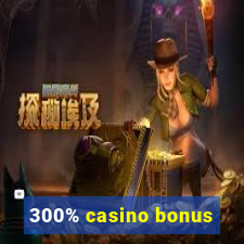 300% casino bonus