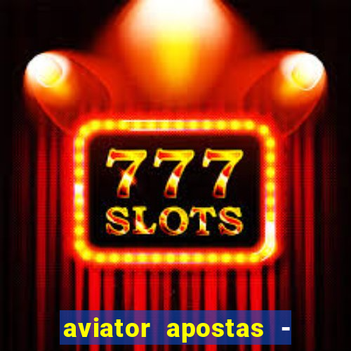 aviator apostas - jogo online