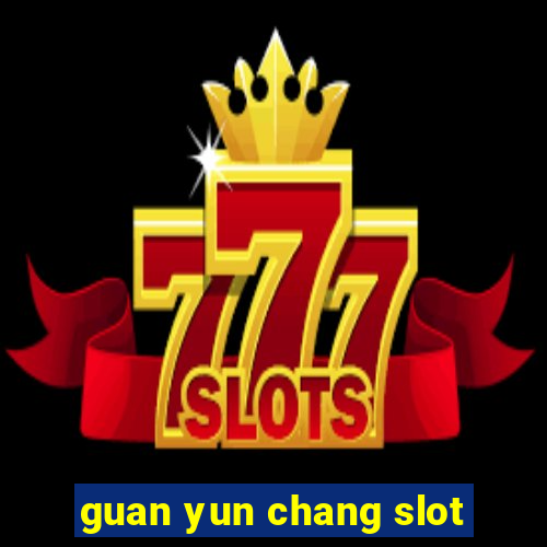 guan yun chang slot