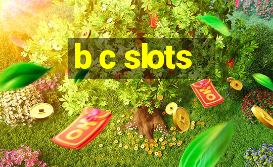 b c slots