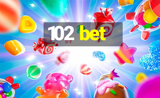 102 bet