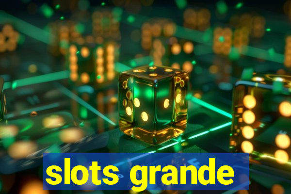 slots grande