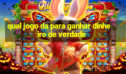 qual jogo da para ganhar dinheiro de verdade