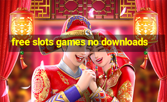 free slots games no downloads