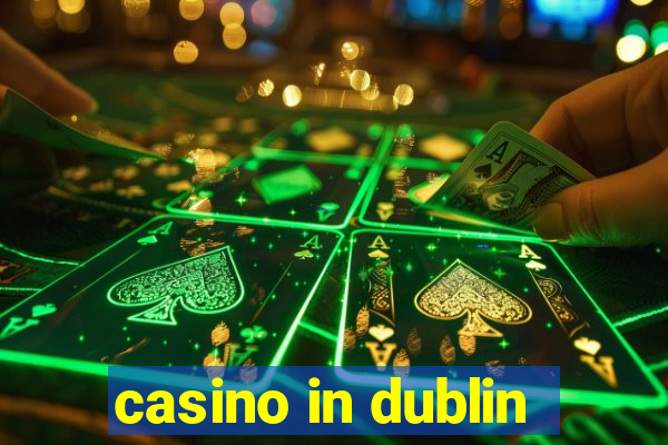 casino in dublin