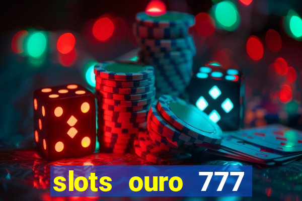 slots ouro 777 play store