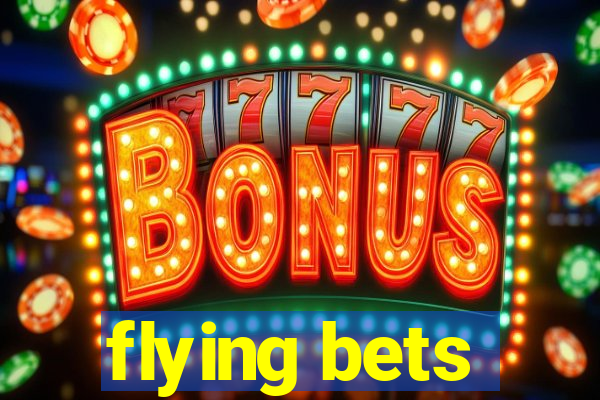 flying bets