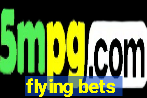 flying bets