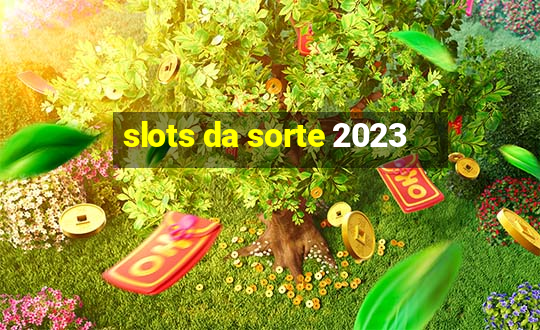 slots da sorte 2023