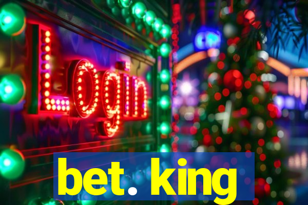 bet. king