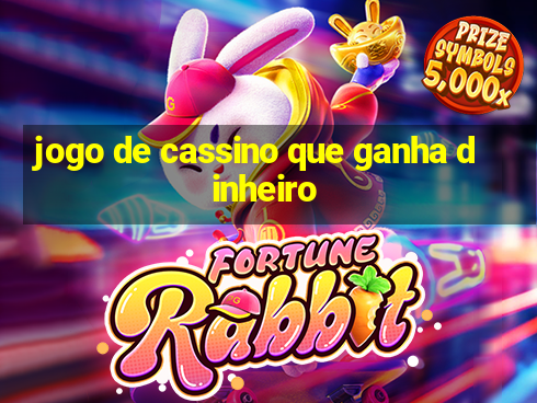 jogo de cassino que ganha dinheiro