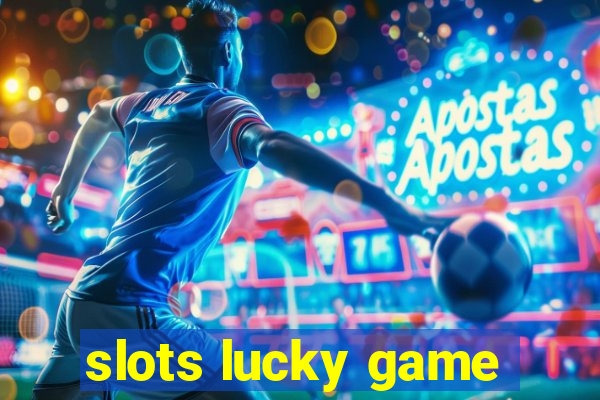 slots lucky game