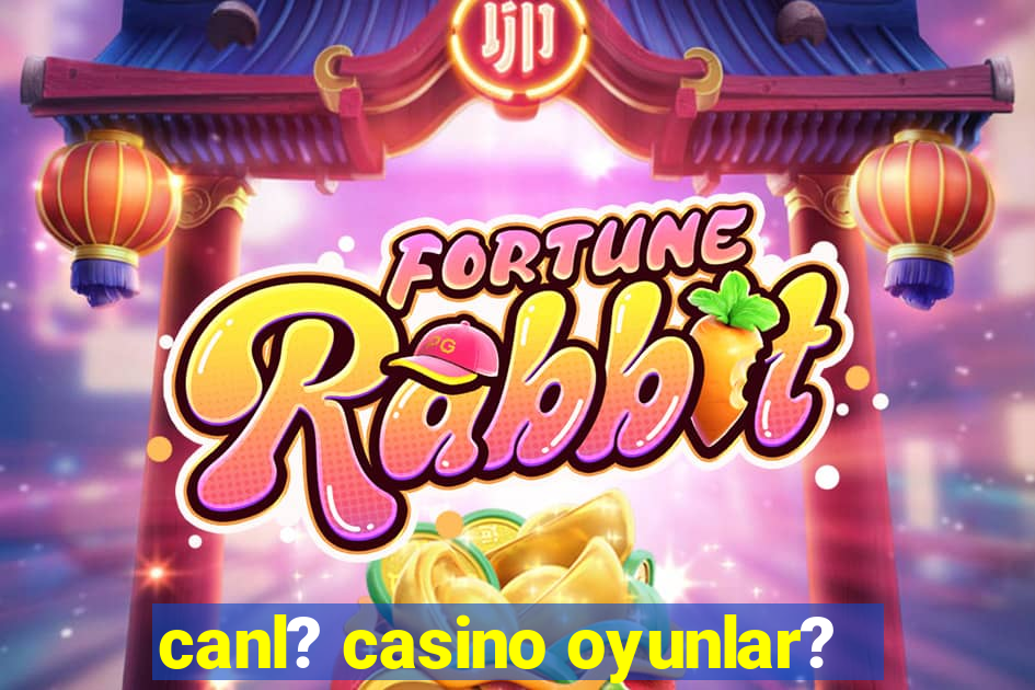 canl? casino oyunlar?