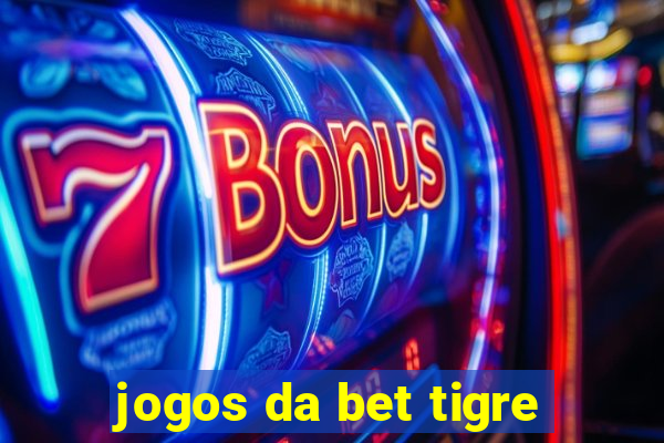 jogos da bet tigre