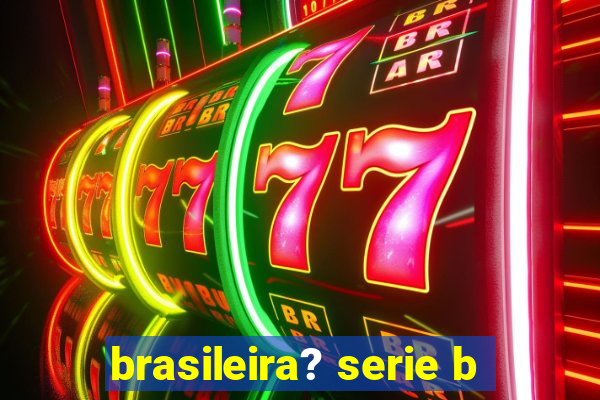 brasileira? serie b