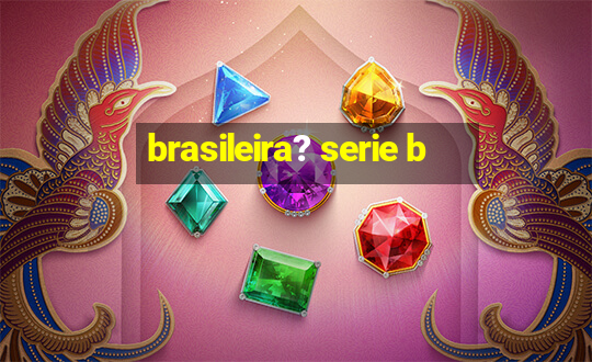 brasileira? serie b