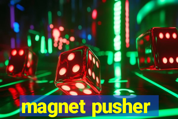 magnet pusher