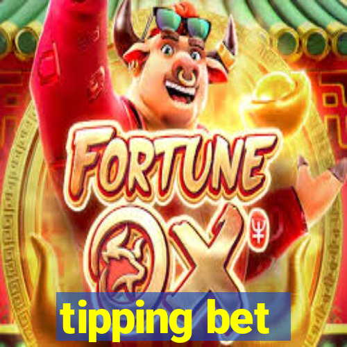 tipping bet