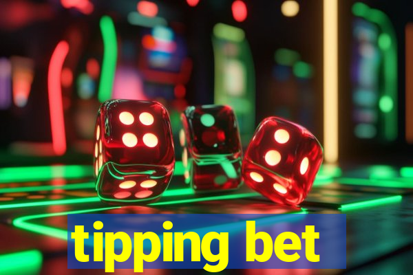 tipping bet