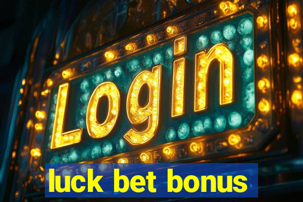 luck bet bonus