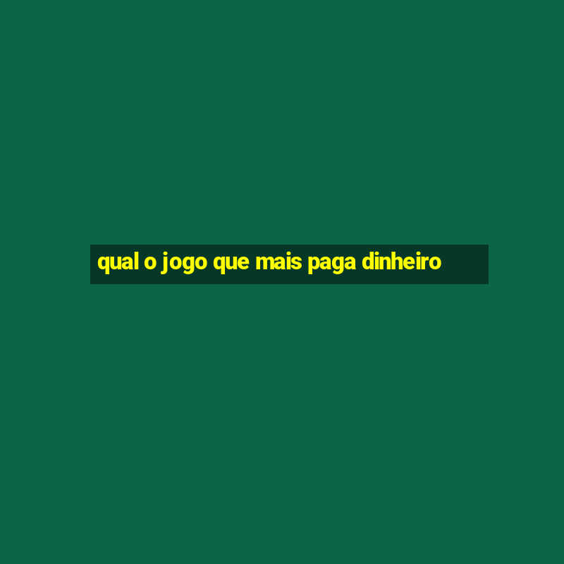 qual o jogo que mais paga dinheiro