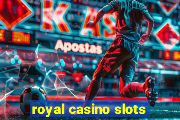 royal casino slots