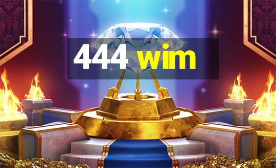 444 wim