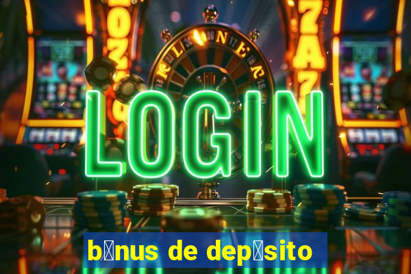 b么nus de dep贸sito