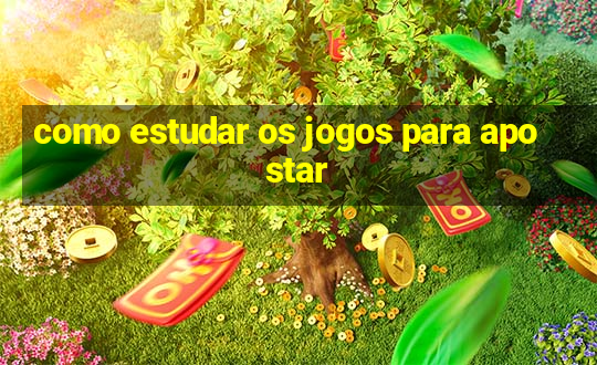 como estudar os jogos para apostar